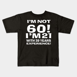 I'm not 60! Kids T-Shirt